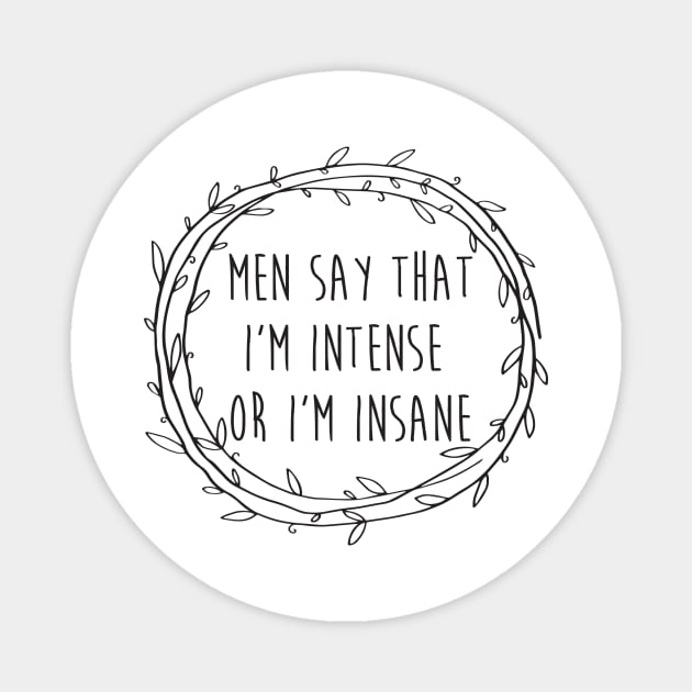 Men say that I'm intense or I'm insane - Hamilton - Angelica Schuyler Magnet by tziggles